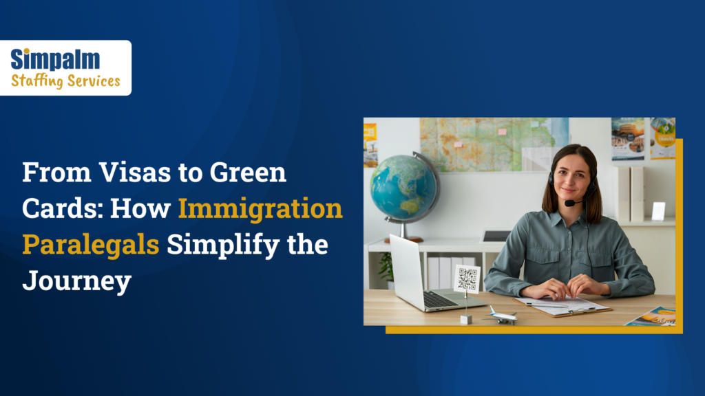From Visas to Green Cards: How Immigration Paralegals Simplify the Journey