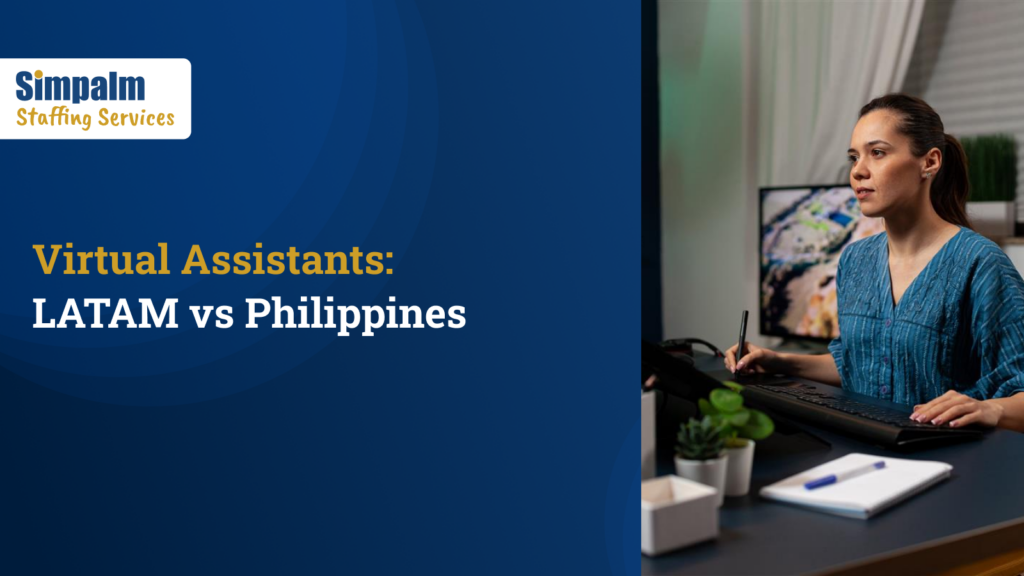 Benefits of Hiring Virtual Assistant in LATAM over Philippines