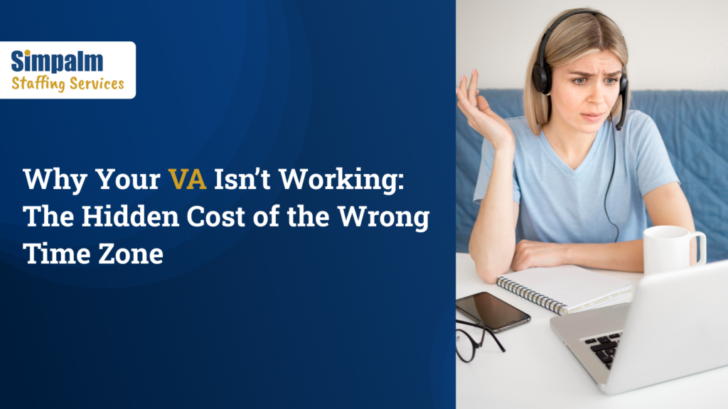 Why Your VA Isnt Working The Hidden Cost of the Wrong Time Zone