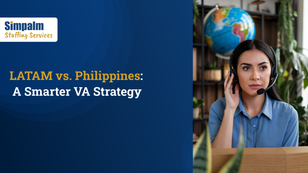 LATAM vs. Philippines Why Smart US Businesses Are Shifting Their VA Strategy